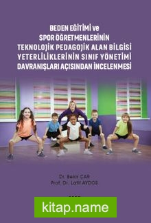 Beden Eğitimi ve Spor Öğretmenlerinin Teknolojik Pedagojik Alan Bilgisi Yeterliliklerinin Sınıf Yönetimi Davranışları Açısından İncelenmesi