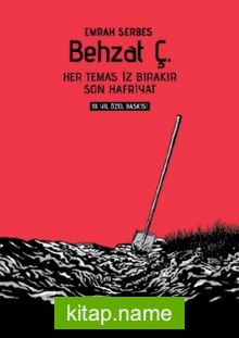 Behzat Ç. 10. Yıl Özel Baskı  Her Temas İz Bırakır – Son Hafriyat