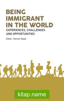 Being Immigrant In The World Experiences, Challenges and Opportunities