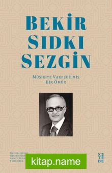 Bekir Sıdkı Sezgin  Musikiye Vakfedilmiş Bir Ömür