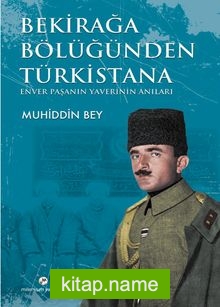 Bekirağa Bölüğünden Türkistana Enver Paşanın Yaverinin Anıları