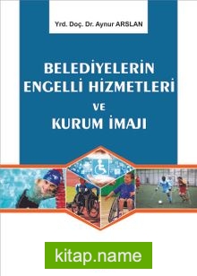 Belediyelerin Engelli Hizmetleri ve Kurum İmajı