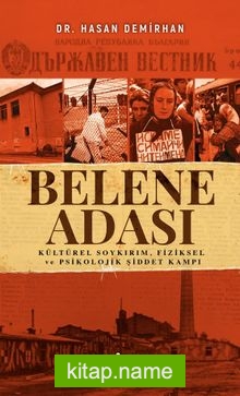 Belene Adası  Kültürel Soykırım, Fiziksel ve Psikolojik Şiddet Kampı