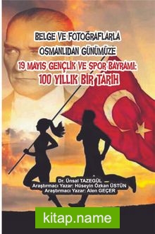 Belge ve Fotoğraflarla Osmanlıdan Günümüze 19 Mayıs Gençlik ve Spor Bayramı: 100 Yıllık Bir Tarih