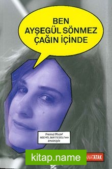 Ben Ayşegül Sönmez Çağın İçinde