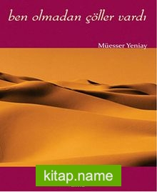 Ben Olmadan Çöller Vardı