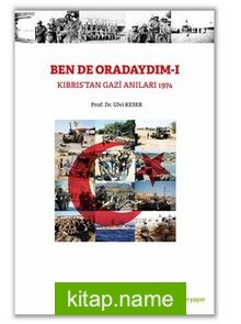 Bende Oradaydım-I Kıbrıs’tan Gazi Anıları 1974