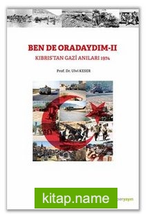 Bende Oradaydım-II Kıbrıs’tan Gazi Anıları 1974