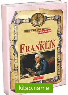 Benjamin Franklin / Dünya’ya Yön Veren İnsanlar