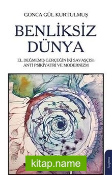 Benliksiz Dünya  El Değmemiş Gerçeğin İki Savaşçısı: Antipsikiyatri ve Modernizm