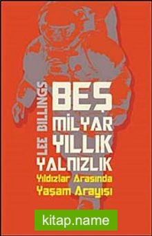 Beş Milyar Yıllık Yalnızlık  Yıldızlar Arasında Yaşam Arayışı