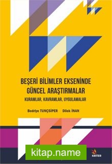 Beşeri Bilimler Ekseninde Güncel Araştırmalar: Kuramlar, Kavramlar, Uygulamalar