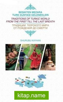Beşikten Mezara Türk Dünyası Gelenekleri  Tradidions Of Turkic World From The First Till The Last Breath