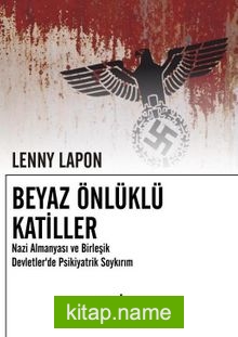 Beyaz Önlüklü Katiller Nazi Almanyası ve Birleşik Devletlerde Psikiyatrik Soykırım