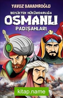 Beylikten Hükümdarlığa Osmanlı Padişahları (Gençler İçin)