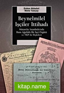 Beynelminel İşçiler İttihadı Mütareke İstanbul’unda Rum Ağırlıklı Bir İşçi Örgütü ve TKP ile İlişkileri