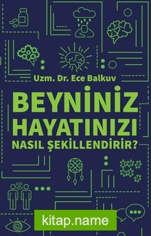 Beyniniz Hayatınızı Nasıl Şekillendirir?