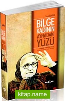 Bilge Kadının Aynadaki Yüzü  Halide Edip Adıvar’ın Romanlarında Yapı ve İzlek