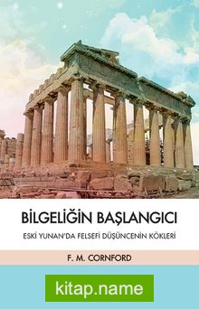 Bilgeliğin Başlangıcı  Eski Yunan’da Felsefi Düşüncenin Kökleri