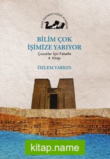 Bilim Çok İşimize Yarıyor / Çocuklar İçin Felsefe 4. Kitap