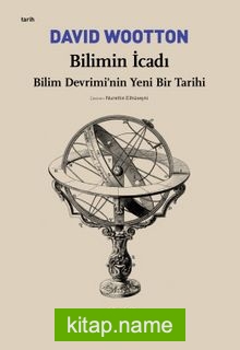 Bilimin İcadı- Bilim Devrimi’nin Yeni Bir Tarihi