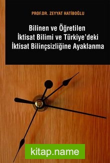 Bilinen ve Öğretilen İktisat Bilimi ve Türkiye’deki İktisat Bilinçsizliğine Ayaklanma