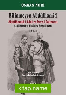 Bilinmeyen Abdülhamid (2 Cilt) Abdülhamid-i Sani ve Devr-i Saltanatı – Abdülhamid’in Hususi ve Siyasi Hayatı