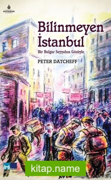 Bilinmeyen İstanbul  Bir Bulgar Seyyahın Gözüyle