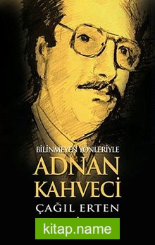 Bilinmeyen Yönleriyle Adnan Kahveci