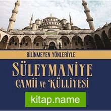 Bilinmeyen Yönleriyle Süleymaniye Camii ve Külliyesi