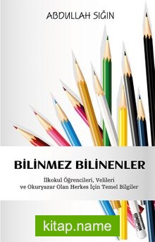 Bilinmez Bilinenler  İlkokul Öğrencileri, Velileri  ve Okuryazar Olan Herkes İçin Temel Bilgiler