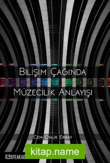 Bilişim Çağında Müzecilik Anlayışı