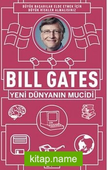 Bill Gates : Yeni Dünyanın Mucidi