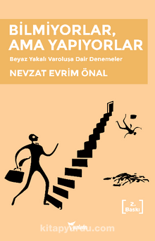 Bilmiyorlar, Ama Yapıyorlar Beyaz Yakalı Varoluşa Dair Denemeler