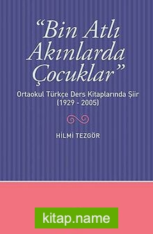 Bin Atlı Akınlarda Çocuklar Ortaokul Türkçe Ders Kitaplarında Şiir (1929-2005)