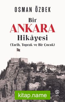 Bir Ankara Hikayesi (Tarih, Toprak ve Bir Çocuk)