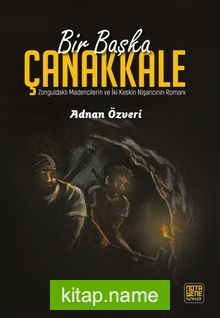 Bir Başka Çanakkale Zonguldaklı Madencilerin ve İki Keskin Nişancının Romanı