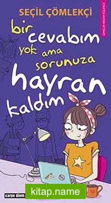 Bir Cevabım Yok Ama Sorunuza Hayran Kaldım