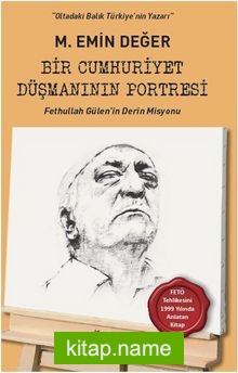 Bir Cumhuriyet Düşmanının Portresi Fethullah Gülen’in Derin Misyonu
