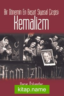 Bir Dönemin En Başat Siyasal Çizgisi: Kemalizm