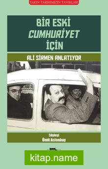 Bir Eski Cumhuriyet İçin  Ali Sirmen Anlatıyor