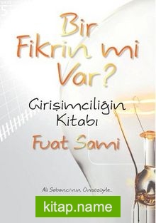 Bir Fikrin Mi Var?  Girişimciliğin Kitabı