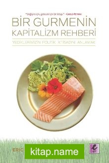 Bir Gurmenin Kapitalizm Rehberi Yediklerimizin Politik İktisadını Anlamak