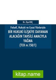 Bir Hukuki İlişkiye Dayanan Alacağın Tahsili Amacıyla Yağma (TCK M.150/1)