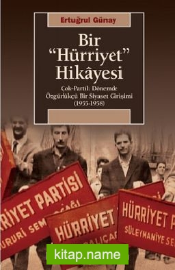 Bir Hürriyet Hikayesi Çok-Partili Dönemde Özgürlükçü Bir Siyaset Girişimi (1955- 1958)