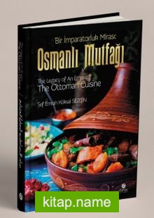 Bir İmparatorluk Mirası: Osmanlı Mutfağı – The Legacy of An Empire: The Ottoman Cuisine – El-Mirasü’l-İmbaratoriyye: El-Matbahü’l-Osmaniyye (Ciltli)