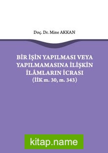 Bir İşin Yapılması veya Yapılmamasına İlişkin İlamların İcrası (İİK m.30, m. 343)