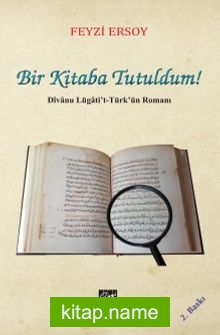 Bir Kitaba Tutuldum! Divanu Lügati’t-Türk’ün Romanı