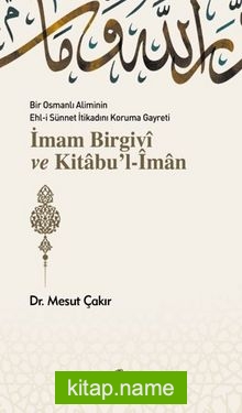 Bir Osmanlı Aliminin Ehli Sünnnet İtikadını Koruma Gayreti İmam Birgivi ve Kitabu’l-iman