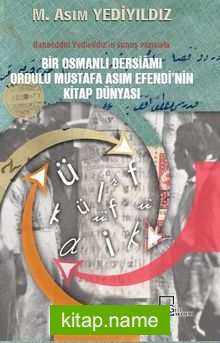 Bir Osmanlı Dersiamı Ordulu Mustafa Asım Efendi’nin Kitap Dünyası